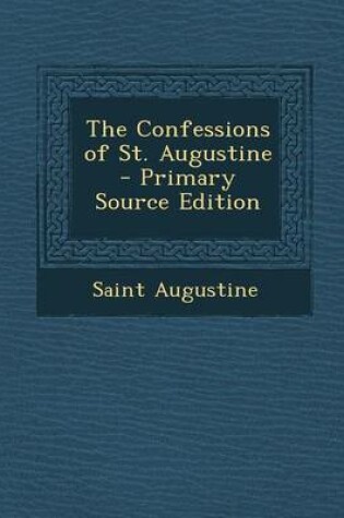 Cover of The Confessions of St. Augustine - Primary Source Edition