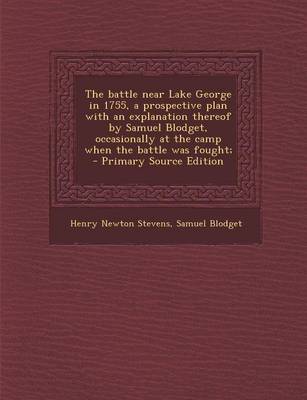 Book cover for The Battle Near Lake George in 1755, a Prospective Plan with an Explanation Thereof by Samuel Blodget, Occasionally at the Camp When the Battle Was Fo