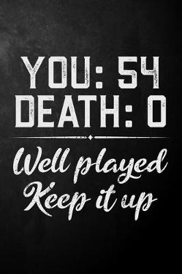 Book cover for You 54 Death 0 Well Played Keep It Up