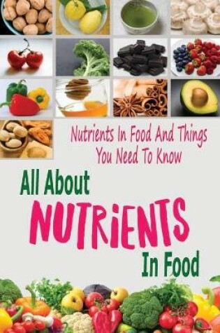 Cover of All About Nutrients In Food