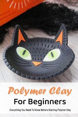Book cover for Polymer Clay For Beginners