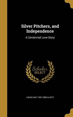 Book cover for Silver Pitchers, and Independence