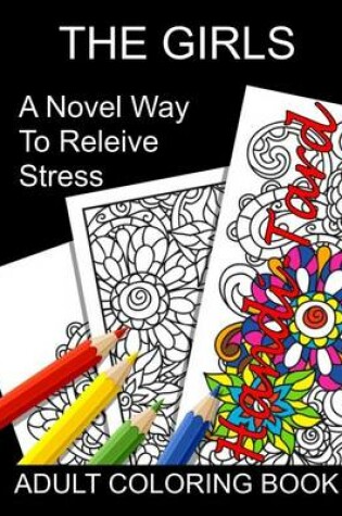 Cover of The Girls a Novel Way to Relieve Stress Adult Coloring Book