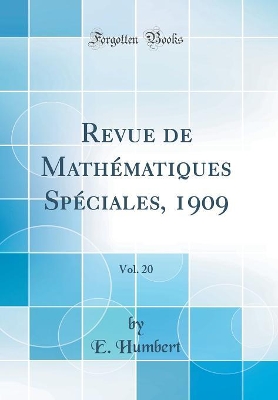 Cover of Revue de Mathematiques Speciales, 1909, Vol. 20 (Classic Reprint)