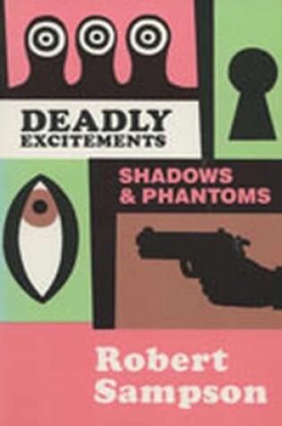 Cover of Deadly Excitements Shadows & Phantoms