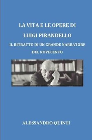 Cover of La vita e le opere di Luigi Pirandello - Il ritratto di un grande narratore del Novecento