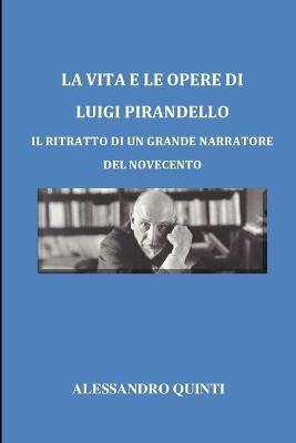 Book cover for La vita e le opere di Luigi Pirandello - Il ritratto di un grande narratore del Novecento