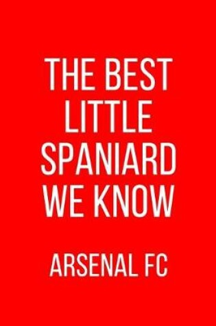 Cover of The Best Little Spaniard We Know Arsenal FC