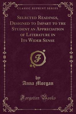 Book cover for Selected Readings, Designed to Impart to the Student an Appreciation of Literature in Its Wider Sense (Classic Reprint)