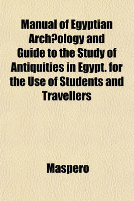 Book cover for Manual of Egyptian Archaeology and Guide to the Study of Antiquities in Egypt. for the Use of Students and Travellers