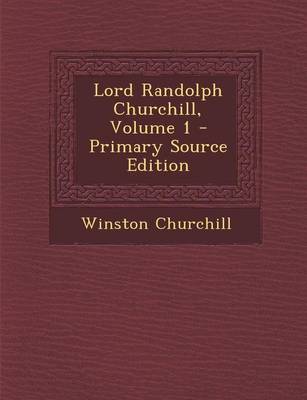 Book cover for Lord Randolph Churchill, Volume 1 - Primary Source Edition