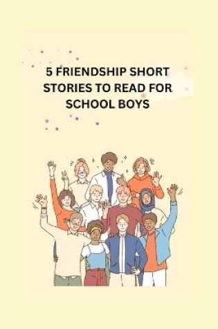 Cover of 5 Friendship Short Stories to Read for School Boys