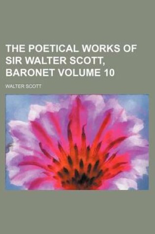 Cover of The Poetical Works of Sir Walter Scott, Baronet Volume 10