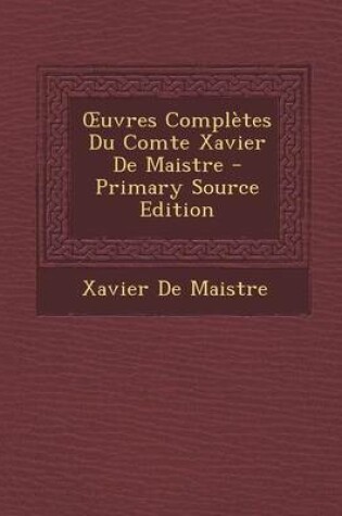 Cover of Uvres Completes Du Comte Xavier de Maistre - Primary Source Edition