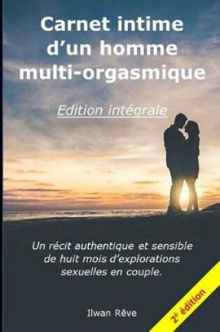 Cover of Carnet Intime d'Un Homme Multi-Orgasmique - l'Intégral - 2ème Édition