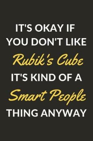 Cover of It's Okay If You Don't Like Rubik's Cube It's Kind Of A Smart People Thing Anyway