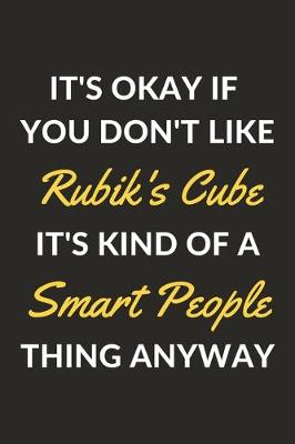 Book cover for It's Okay If You Don't Like Rubik's Cube It's Kind Of A Smart People Thing Anyway