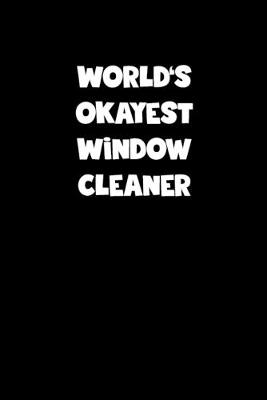 Book cover for World's Okayest Window Cleaner Notebook - Window Cleaner Diary - Window Cleaner Journal - Funny Gift for Window Cleaner