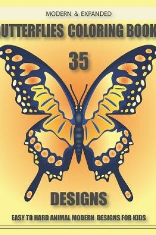 Cover of Modern & Expanded Butterflies Coloring Books 35 Designs Easy to Hard Animal Modern Designs for Kids