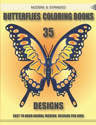 Book cover for Modern & Expanded Butterflies Coloring Books 35 Designs Easy to Hard Animal Modern Designs for Kids