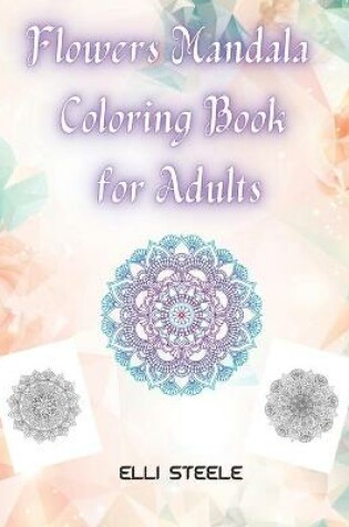 Cover of Flowers Mandala Coloring Book for Adults