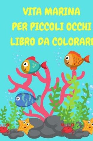 Cover of Vita marina per piccoli occhi libro da colorare