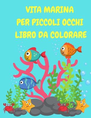 Book cover for Vita marina per piccoli occhi libro da colorare