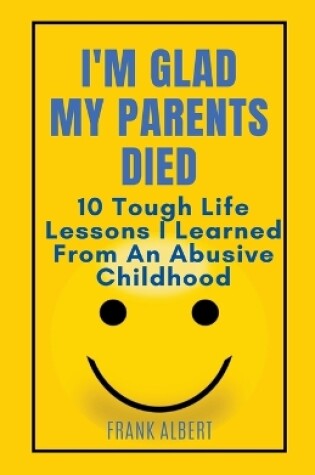 Cover of I'm Glad My Parents Died