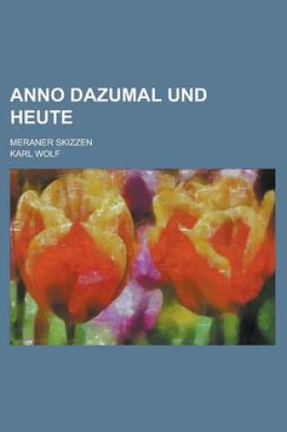 Cover of Anno Dazumal Und Heute; Meraner Skizzen