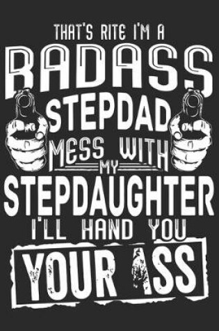 Cover of That's rite i'm a badass stepdad mess with my stepdaughter i'll hand you your ass