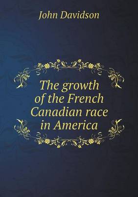 Book cover for The growth of the French Canadian race in America