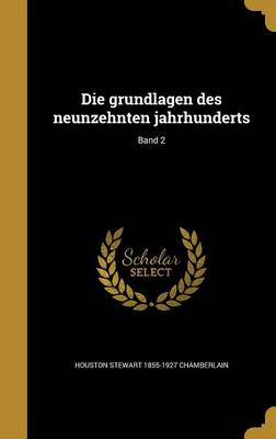 Book cover for Die Grundlagen Des Neunzehnten Jahrhunderts; Band 2