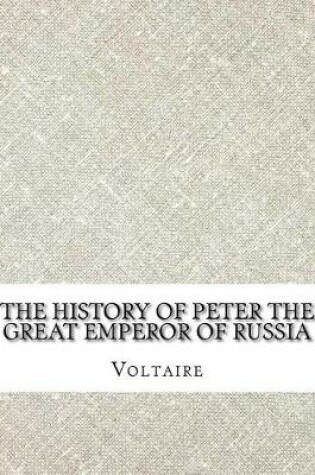 Cover of The History of Peter the Great Emperor of Russia