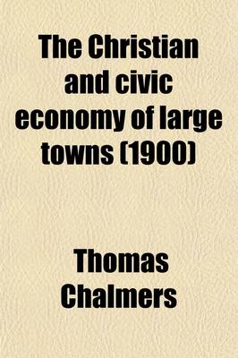 Book cover for The Christian and Civic Economy of Large Towns (1900)