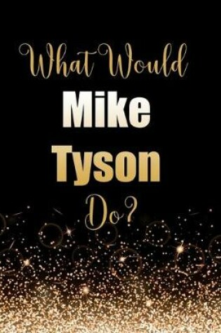 Cover of What Would Mike Tyson Do?