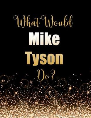Book cover for What Would Mike Tyson Do?