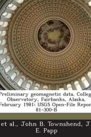 Cover of Preliminary Geomagnetic Data, College Observatory, Fairbanks, Alaska, February 1981