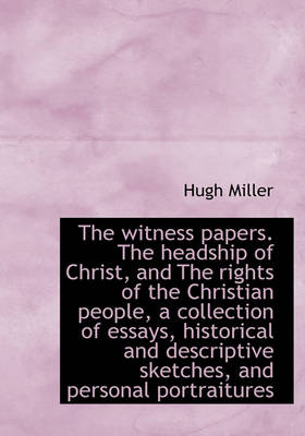 Book cover for The Witness Papers. the Headship of Christ, and the Rights of the Christian People, a Collection of