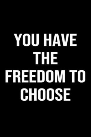 Cover of You Have The Freedom To Choose