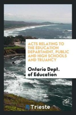 Cover of Acts Relating to the Education Department, Public and High Schools and Truancy