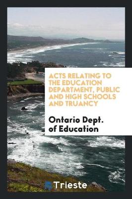 Book cover for Acts Relating to the Education Department, Public and High Schools and Truancy