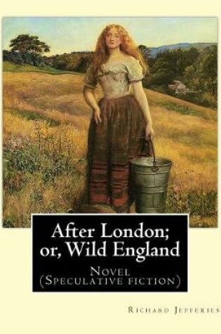 Cover of After London; or, Wild England, By