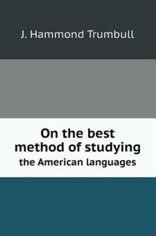 Cover of On the best method of studying the American languages