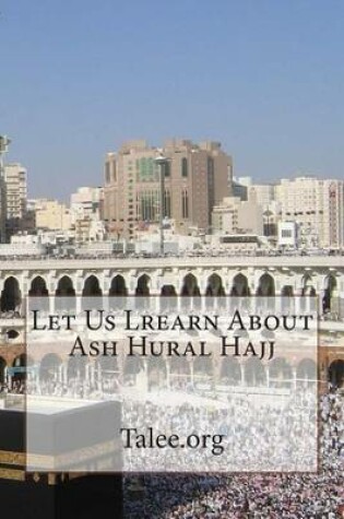 Cover of Let Us Lrearn about Ash Hural Hajj