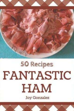 Cover of 50 Fantastic Ham Recipes