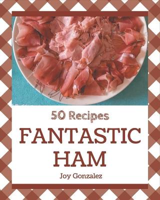Book cover for 50 Fantastic Ham Recipes