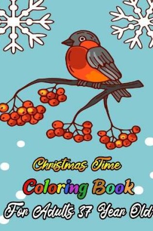 Cover of Christmas Time Coloring Book For Adults 37 Year Old