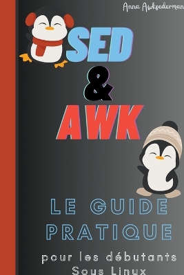 Cover of SED Et AWK Le Guide Pratique Pour Les Debutants Sous Linux