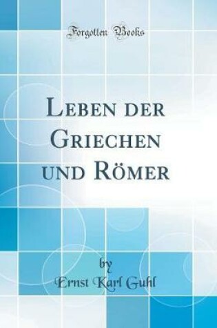 Cover of Leben Der Griechen Und Roemer (Classic Reprint)