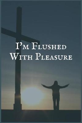 Book cover for I'm Flushed With Pleasure